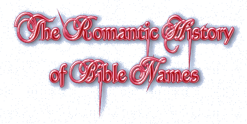 The Romantic History of Bible Names